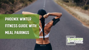 Phoenix Winter Fitness Guide With Meal Pairings